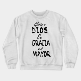 Su gracia es mayor Crewneck Sweatshirt